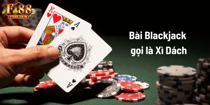 Bài Blackjack gọi là Xì Dách