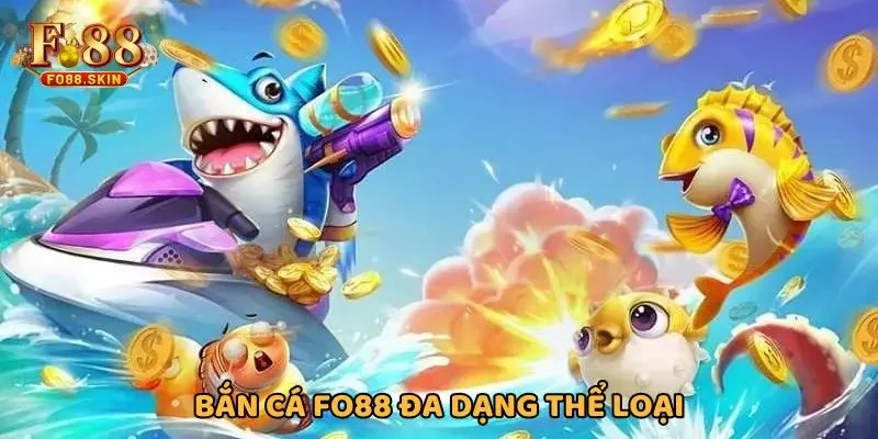 Bắn cá FO88 đa dạng thể loại, thưởng hậu hĩnh