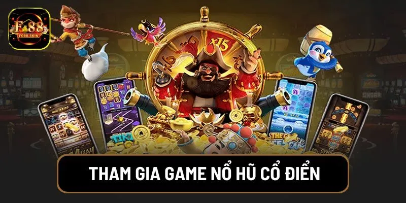Tham gia game nổ hũ cổ điển